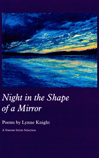 Lynne Knight | Night in the Shape of a Mirror